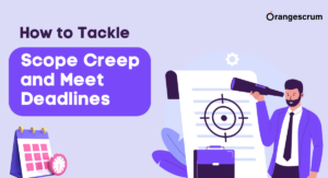 How to Tackle Scope Creep and Meet Deadlines
